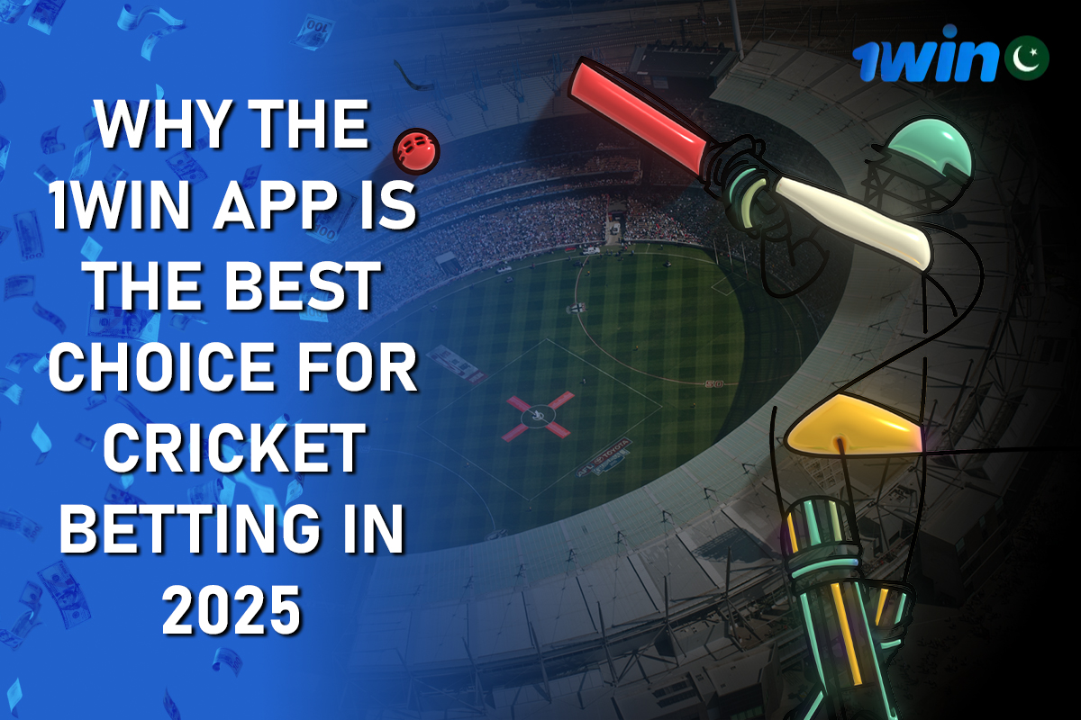 Why the 1Win App is the Best Choice for Cricket Betting in 2025